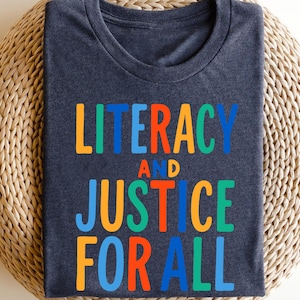 Literacy and Justice For All Shirt, Literacy Education Shirt, Reading Shirt, Librarian Shirt, Librarian Gift Shirt