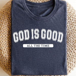 God Is Good All The Time Shirt, Christian Faith Shirt, Religious Gift Tee, Inspirational Bible Verse Shirt, Christian Apparel