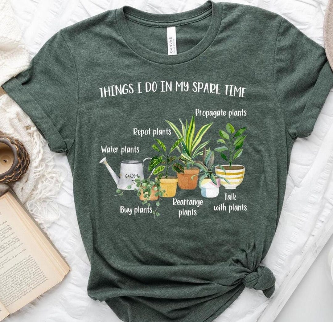 Things I do in my spare time plants - crazy plant lady t shirt