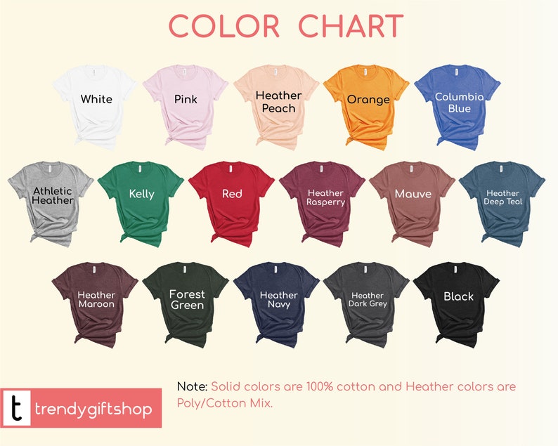 May include: Color chart showing 18 different t-shirt colors. The colors include white, pink, heather peach, orange, columbia blue, athletic heather, kelly green, red, heather raspberry, mauve, heather deep teal, heather maroon, forest green, heather navy, heather dark grey, and black.  Note: Solid colors are 100% cotton and Heather colors are Poly/Cotton Mix.