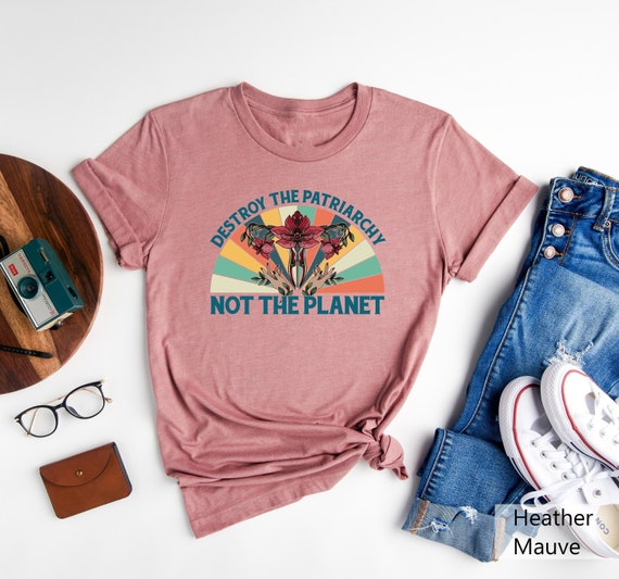 Destroy The Patriarchy Not The Planet Shirt, Smash The Patriarchy Shirt, Fuck The Patriarchy Shirt, Gift For Feminists, Save The Planet Tee
