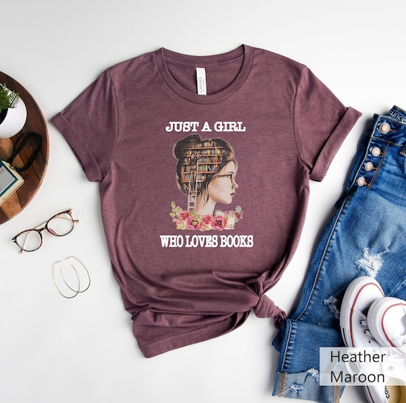 Just A Girl Who Loves Books Shirt, Book Lover Shirt, Reading Shirt,Gift For Librarian, Book Reader Tee, Book Nerd T-shirt,Bookworm Shirt