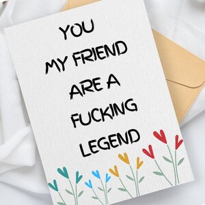You My Friend Are A Fucking Legend ~ Funny Birthday Card for Him, Birthday Card for Her, Best Friend Birthday