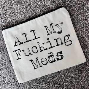 Medication Bag, Funny Zip Bag, All my F**king Meds Bag, Medicine Case, Humour Gift, Medication Storage, Gift for Her/Him
