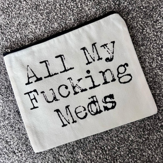 Medication Bag, Funny Zip Bag, All my F**king Meds Bag, Medicine Case, Humour Gift, Medication Storage, Gift for Her/Him