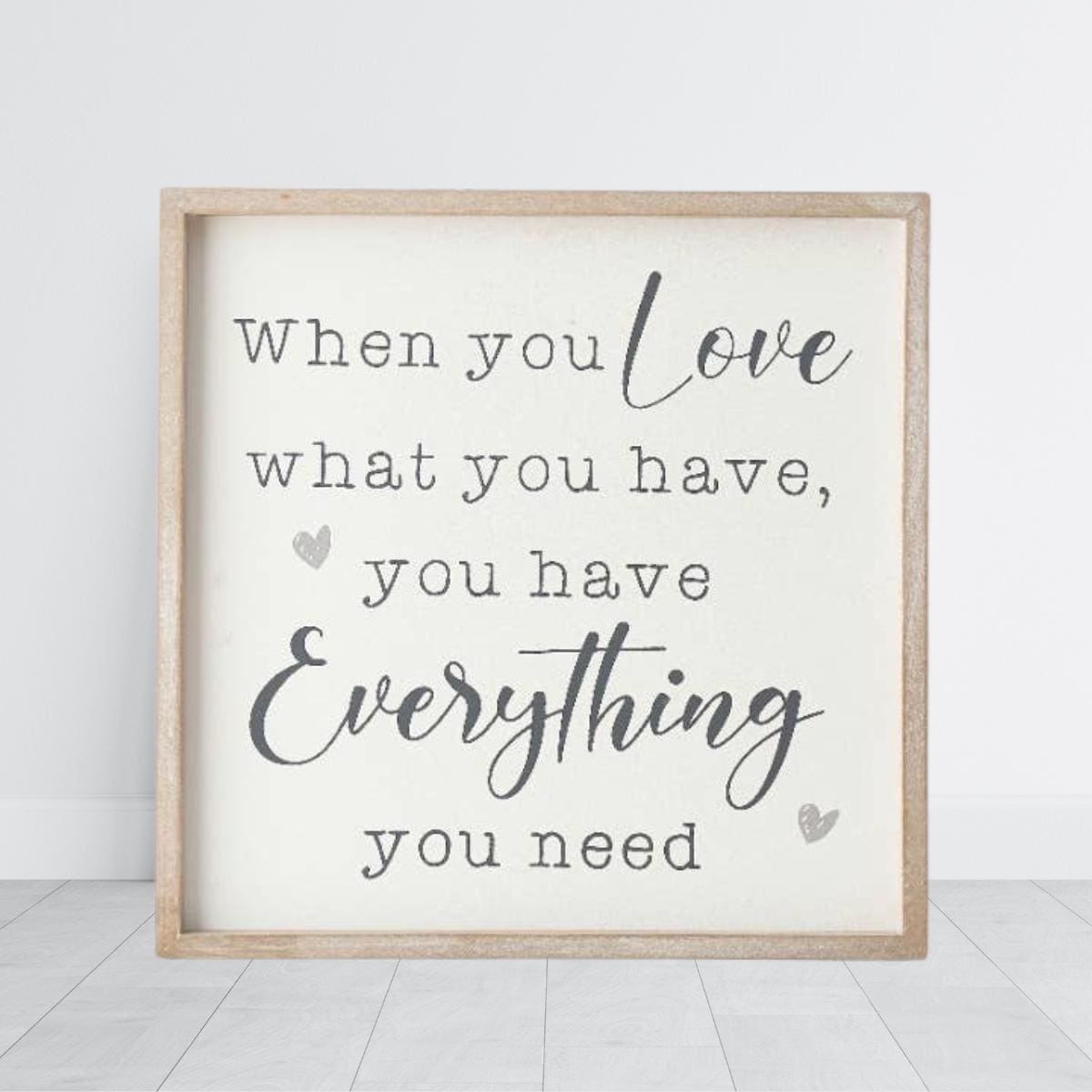 When you love what you have, you have everything you need, Framed Quote Hanging Sign, Wooden