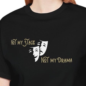 Not My Stage, Not My Drama T-Shirt - Theater Masks Design, Perfect for Theater Enthusiasts, Great Gift for Actors and Drama Teachers
