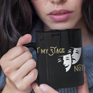 Not My Stage Not My Drama Mug- Theater Lover Gift- Funny Actor Coffee Cup - Drama Free Gift - Black Ceramic Mug for Performers (11oz, 15oz)