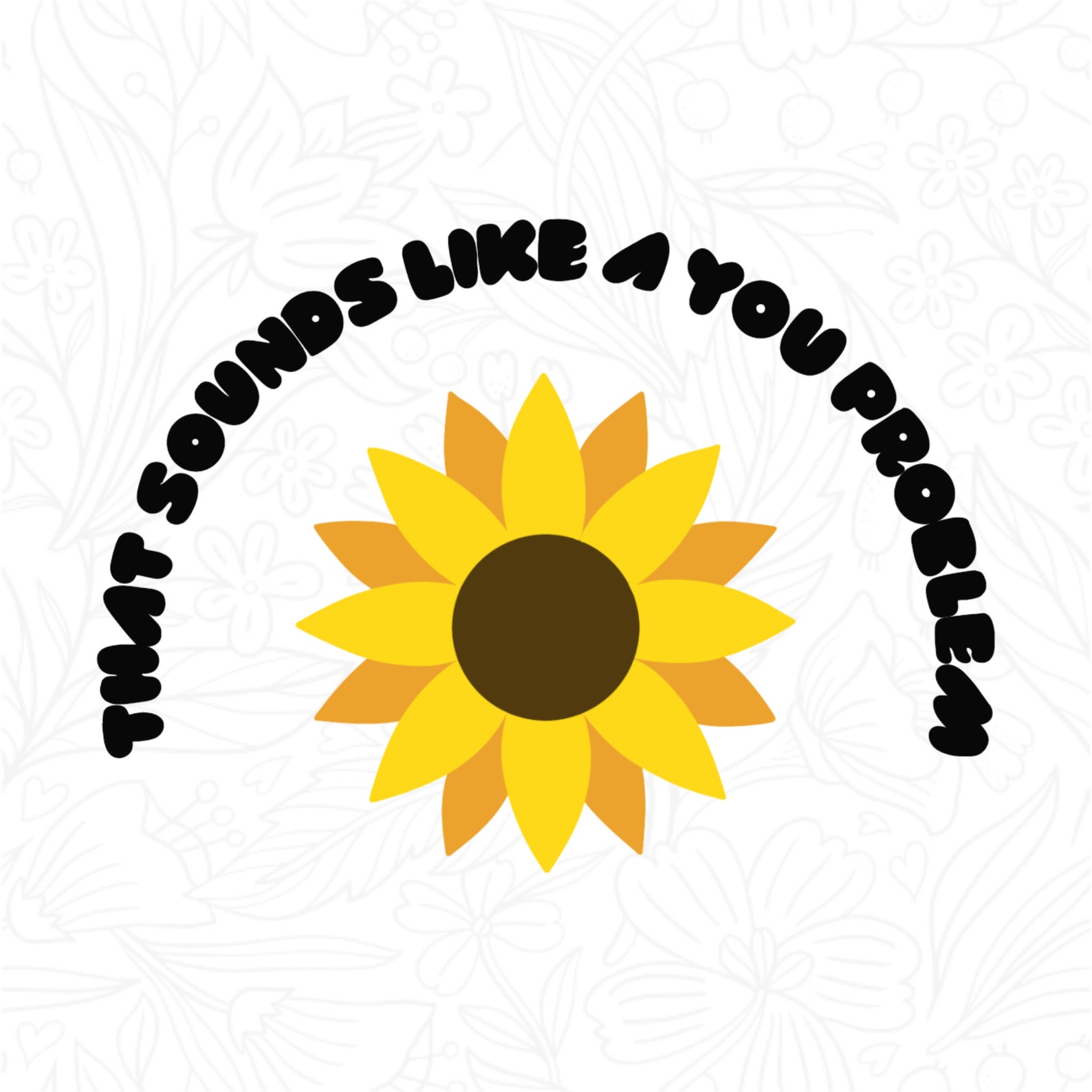 That Sounds Like A You Problem SVG PNG Funny Quote Svg Etsy