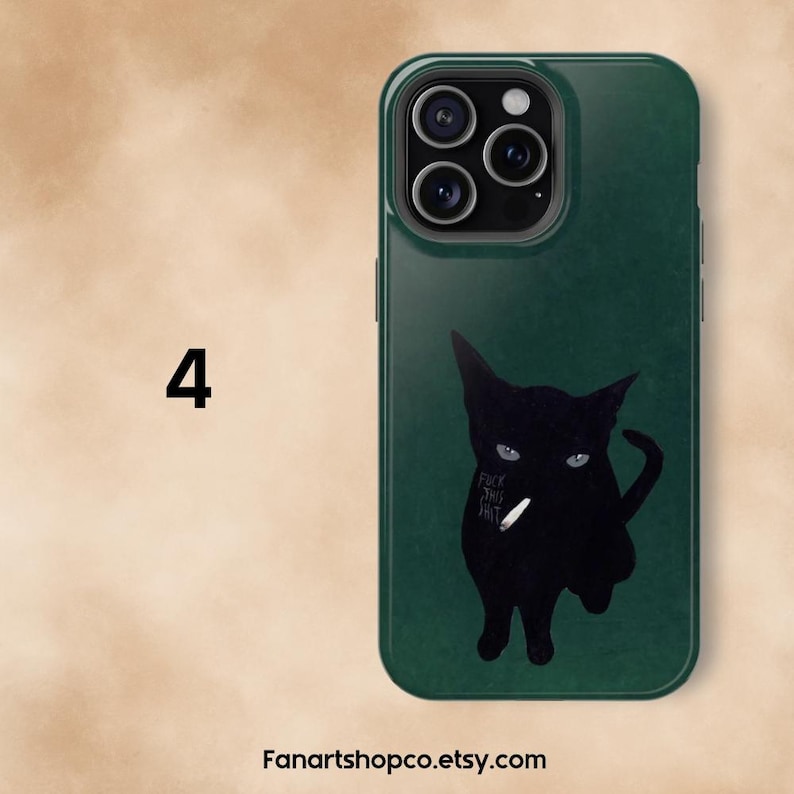 May include: A dark green phone case featuring a black cat silhouette with a cigarette and the text "FUCK THIS SHIT." The number "4" is displayed on the left. The Etsy shop name "Fanartshopco.etsy.com" is at the bottom.