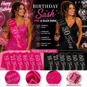 May include: Pink and black birthday sashes with sparkling glitter text. The sashes are available in various ages, including 30, 40, 50, and 60. The sashes are made of premium satin and are durable and comfortable.