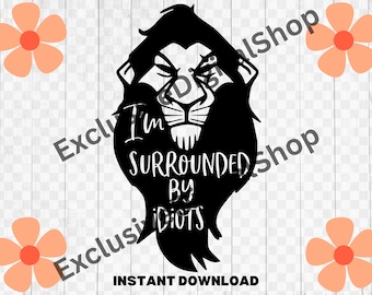I'm Surrounded By Idiots SVG | Scar Lion King Quote, Funny Villain Clipart, Digital Download for Cricut Silhouette