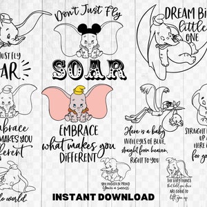 May include: Black and white digital illustrations of Dumbo the elephant with various quotes. The quotes include "Don't Just Fly Soar", "Embrace What Makes You Different", "Dream Big Little One", "Here is a baby with eyes of blue, straight from heaven, right to you", "Straight from heaven up above, here is a baby for you to love", and "Hello World".