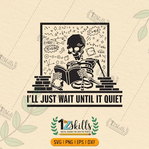 i’ll just wait until it’s quiet svg, skeleton teacher svg, funny teacher quote svg, teacher svg, fall teacher svg,