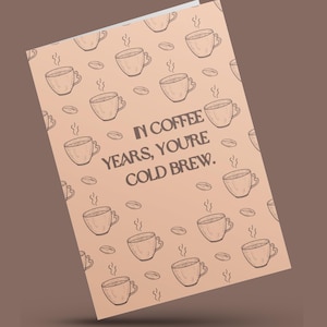 In Kaffee Jahren, du bist kalt gebrüht, Geburtstagskarte, Sofort Download, Printable 4 x 6 Grußkarte