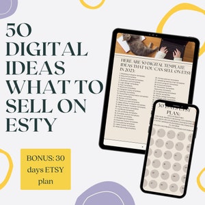 May include: A tablet and smartphone displaying digital product lists and a 30-day Etsy plan. The text reads 50 DIGITAL IDEAS WHAT TO SELL ON ESTY and BONUS: 30 days ETSY plan. The background features abstract yellow and purple shapes on white.