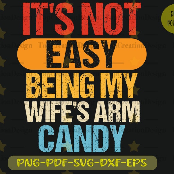 It's Not Easy Being My Wife's Arm Candy svg- Funny Husband Gift T-Shirt, Wife T Shirt, Dad Shirt, Father's, Premium Mens Womens Unisex Shirt