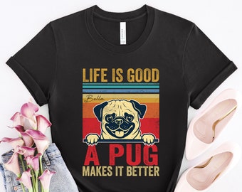 Custom Pug Shirt, Life Is Good, Pug Dog Gift, Pug Lover Gift, Pug Mom Gift, Pug Gifts For Women, Cute Pug Gift, Funny Pug Gift, DG506PUGW01