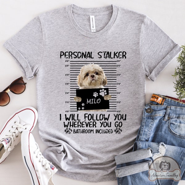 Custom Shih Tzu Shirt, Stalker, Shih Tzu Dog Gift, Shih Tzu Dog Mom, Shih Tzu Lover Gift, Shih Tzu Mom Gift, Cute Shih Tzu, DG010SHIW01