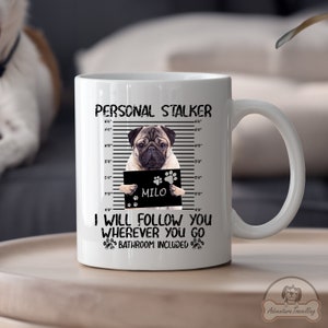 Custom Pug Mug, Stalker, Pug Dog Gift, Pug Lover Gift, Pug Mom Gift, Pug Gifts For Women, Cute Pug Gift, Funny Pug Gift, DG010PUGW04