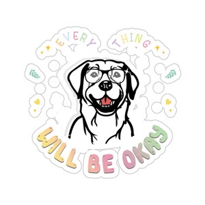 Labrador Sticker, Everything Will Be Okay, Labrador Dog Gift, Labrador Mum, Labrador Dog Lover, Labrador Dog Mom, DG051LABW09