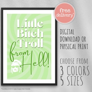 May include: A green and white printable wall art design with a cartoon character and the text "Little Bitch Troll from Hell!"