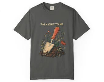 Funny Gardening Shirt, Talk Dirt to Me Tee, Gardener Comfort Colors Gift