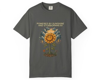 Funny Sunflower Shirt, Powered by Sunshine and Stubbornness, Comfort Colors Garden Tee