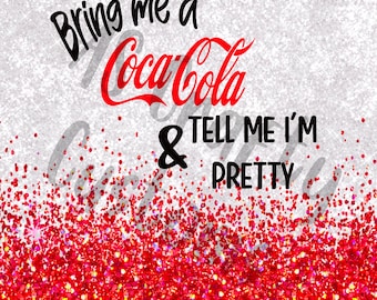 Bring me a Coke & Tell me I’m pretty TUMBLER WRAP/PNG/Digital Download