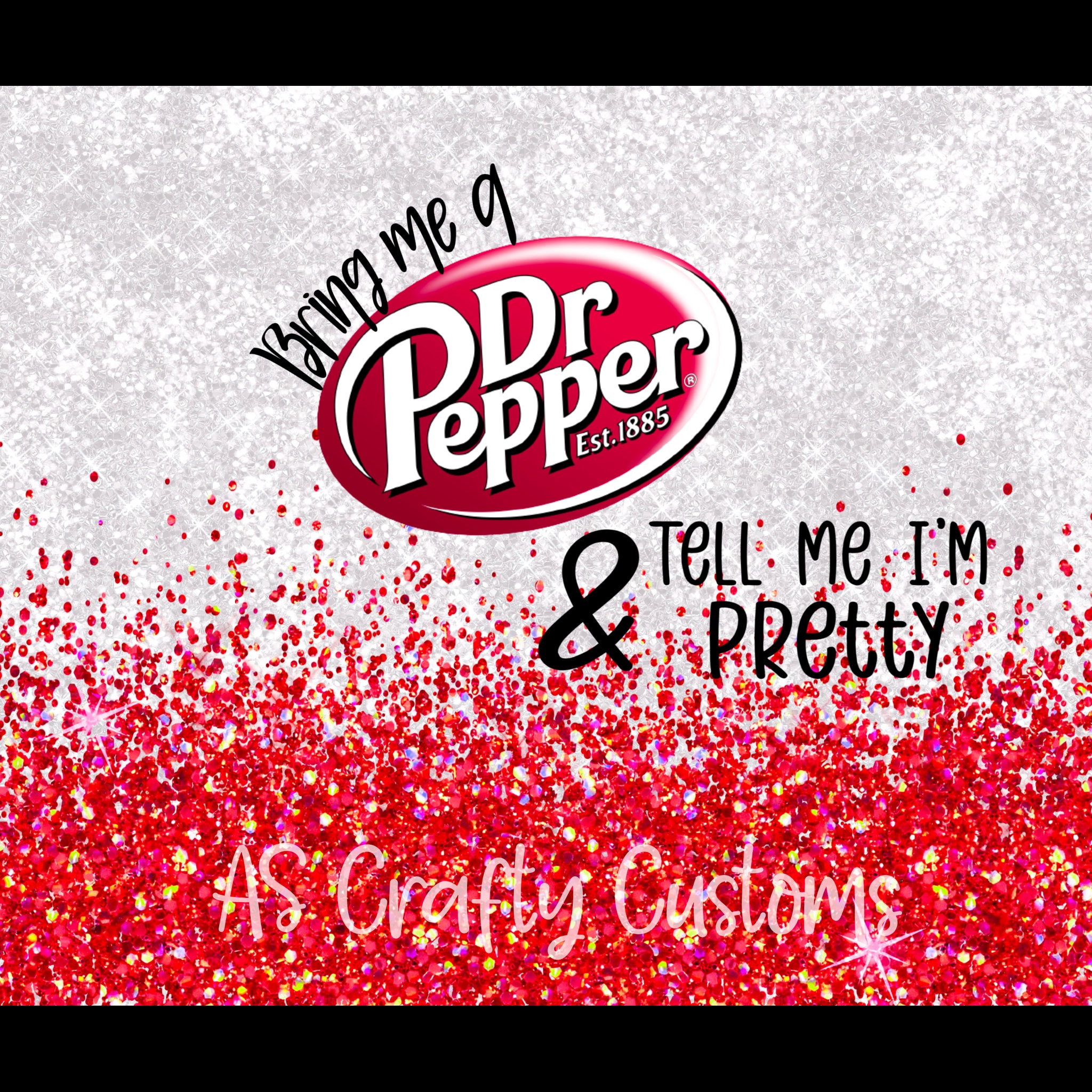 Bring Me a Dr Pepper & Tell Me Im Pretty Tumbler Wrap, Digital Download