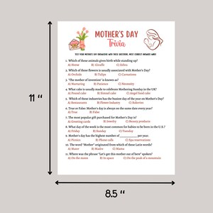 May include: A printable Mother's Day trivia game with 11 questions. The game is 8.5 inches wide and 11 inches tall. The questions are about Mother's Day traditions, history, and fun facts.