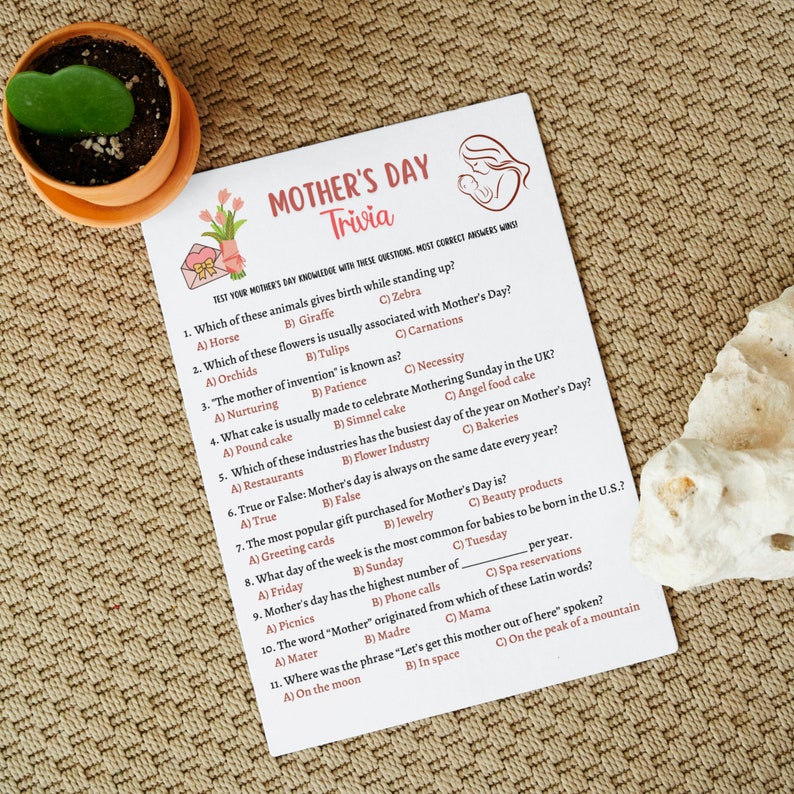 May include: A printable Mother's Day trivia game with 11 questions. The questions are about animals, flowers, cakes, and other Mother's Day traditions. The game is designed to test your knowledge of Mother's Day.