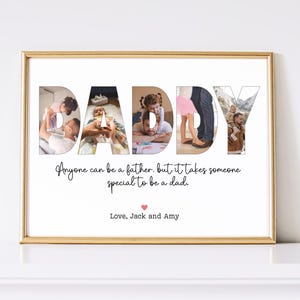 Puede incluir: Impresión enmarcada con la palabra "DADDY" llena de fotos familiares. El texto dice: "Anyone can be a father, but it takes someone special to be a dad." Firmado "Love, Jack and Amy."