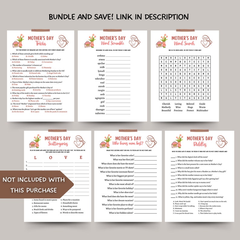 May include: A set of printable Mother's Day games with pink and white floral accents. The games include trivia, word scramble, word search, scattergories, and a "Who knows mom best?" game. The text "Not included with this purchase" is also included.
