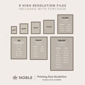 May include: A chart showing different print sizes in inches and centimeters, with the text "8 High Resolution Files Included with Purchase" at the top. The chart includes sizes like 5x7, 8x10, 9x12, 11x14, 16x20, 18x24, and 24x36. The chart also includes the text "NOBLE Printing Size Guideline Custom sizes available" at the bottom.