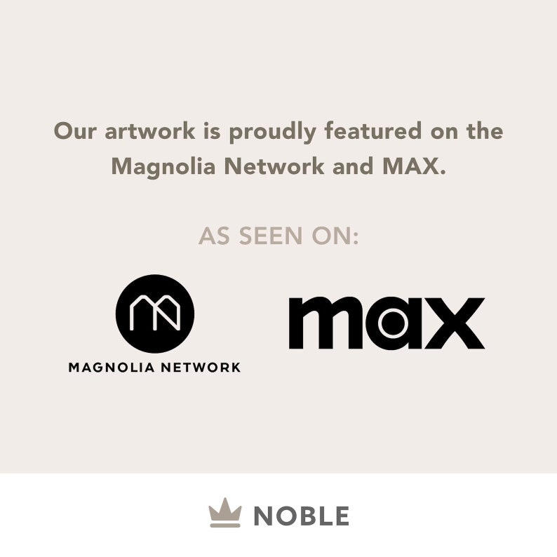 May include: A white background with black text that reads "Our artwork is proudly featured on the Magnolia Network and MAX." Below the text are two logos: a black circle with a white "M" inside and the word "MAGNOLIA NETWORK" below it, and the word "max" in black with a white circle inside the "o". Below the logos is a black crown with the word "NOBLE" below it.