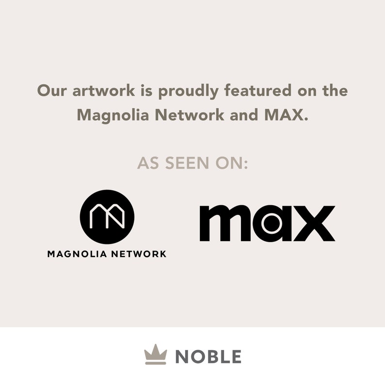 May include: A white background with black text that reads "Our artwork is proudly featured on the Magnolia Network and MAX." Below the text are two logos: a black circle with a white "M" inside and the word "MAGNOLIA NETWORK" below it, and the word "max" in black with a white circle inside the "o". Below the logos is a black crown with the word "NOBLE" below it.