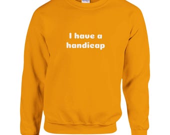 I have a handicap - Classic Unisex Crewneck Sweatshirt | Gildan® 18000