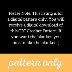 Może przedstawiać: Cyfrowy plik do pobrania wzoru na szydełko. Tekst "Please Note: This listing is for a digital pattern only. You will receive a digital download of this C2C Crochet Pattern. If you want the blanket, you must make the blanket. :)" jest wyświetlany na czarnym tle. Tekst "pattern only" jest wyświetlany na ż&oacute;łtym tle.