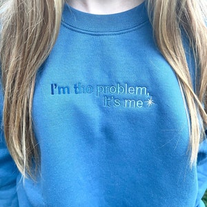 Embroidered Crewneck (I&#39;m the problem, it&#39;s me)