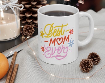 Best Mom Ever Ceramig mug, momy gift, mothersday mug, mug, coffee cup, gifts, gift for mother, (11oz, 15oz)