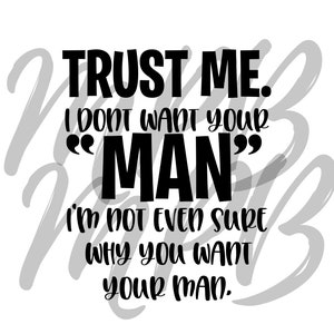 Trust me, I dont want your man. 3 files!
