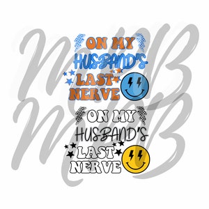 On my Husband&#39;s last nerve