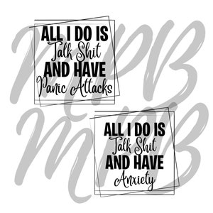 Könnte beinhalten: Schwarz-weißes Grafiktextdesign mit dem Text "ALL I DO IS Talk Shit AND HAVE Panic Attacks" und "ALL I DO IS Talk Shit AND HAVE Anxiety".