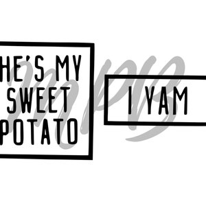 May include: Black and white graphic with the text "She's my sweet potato" in a square frame and "I yam" in a rectangular frame.