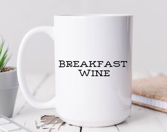 Breakfast Wine Mug, Funny Coffee Mug, Sarcastic Coffee Mug, Funny Work Gift, Funny Birthday Gift, Wine Lover Mug, Mom Life Mug