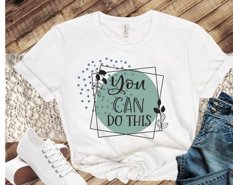 You Can Do This Motivational Shirt for Her, Positive Quote Tee Shirt, Teacher T-Shirt Gift, Self Care T Shirt, Self Love Clothing