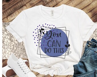 You Can Do This Motivational Shirt for Her, Positive Quote Tee Shirt, Teacher T-Shirt Gift, Self Care T Shirt, Self Love Clothing