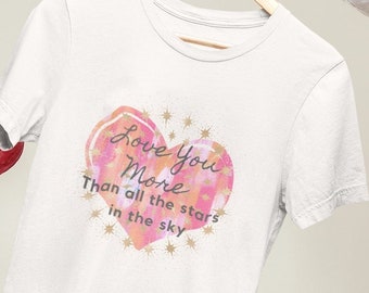 Love You More Tshirt, Beautiful gift for Her, Womens Graphic Tshirt, Boho Tshirt, Summer Tshirt, Colorful Art Tshirt