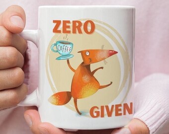 Funny Coffee Mug - Mugs with Sayings - Coworker Gift - Zero Fox Given Mug - Funny Fox Mug - Hot Chocolate Mug